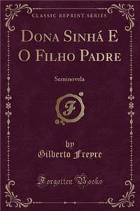 Dona Sinhï¿½ E O Filho Padre: Seminovela (Classic Reprint)