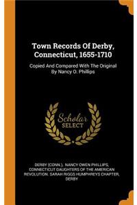 Town Records of Derby, Connecticut, 1655-1710: Copied and Compared with the Original by Nancy O. Phillips