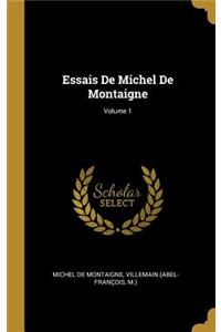 Essais de Michel de Montaigne; Volume 1