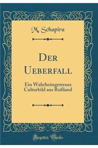 Der Ueberfall: Ein Wahrheitsgetreues Culturbild aus Rußland (Classic Reprint)