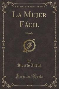 La Mujer FÃ¡cil: Novela (Classic Reprint)