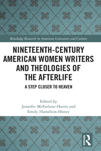 Nineteenth-Century American Women Writers and Theologies of the Afterlife