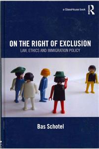 On the Right of Exclusion: Law, Ethics and Immigration Policy