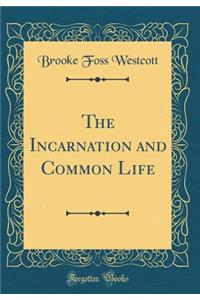 The Incarnation and Common Life (Classic Reprint)