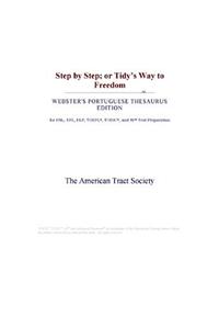 Step by Step; Or Tidys Way to Freedom (Webster's Portuguese Thesaurus Edition)