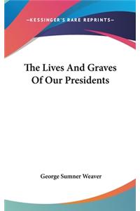 Lives And Graves Of Our Presidents