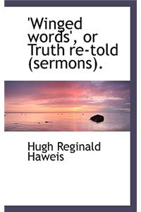 Winged Words', or Truth Re-Told (Sermons).