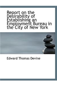 Report on the Desirability of Establishing an Employment Bureau in the City of New York