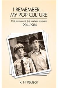 I Remember . . . My Pop Culture