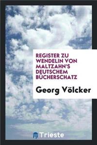 Register Zu Wendelin Von Maltzahn's Deutschem Bücherschatz Des Sechzehnten, Siebzehnten Und ...