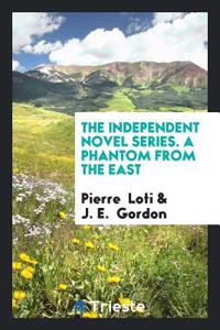 Independent Novel Series. a Phantom from the East