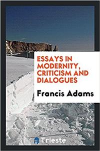 Essays in Modernity, Criticism and Dialogues