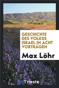 Geschichte Des Volkes Israel in Acht VortrÃ¤gen