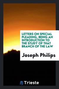 Letters on Special Pleading, Being an Introduction to the Study of that Branch of the Law