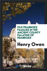Old Pembroke Families in the Ancient County Palatine of Pembroke