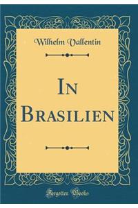 In Brasilien (Classic Reprint)