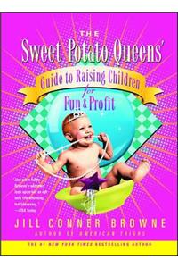 Sweet Potato Queens' Guide to Raising Children for Fun and Profit