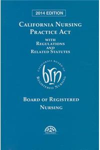 California Nursing Practice ACT 2014 with Regulations and Related Statutes