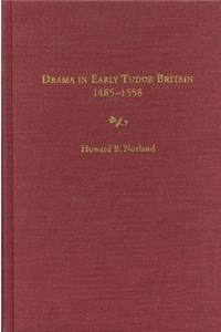 Drama in Early Tudor Britain, 1485-1558