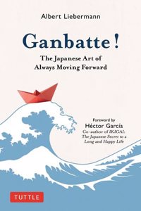 Ganbatte!: The Japanese Art Of Always Moving Forward