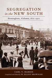 Segregation in the New South: Birmingham, Alabama, 1871-1901