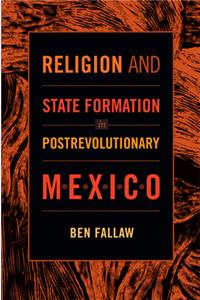 Religion and State Formation in Postrevolutionary Mexico