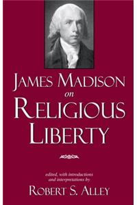 James Madison on Religious Liberty