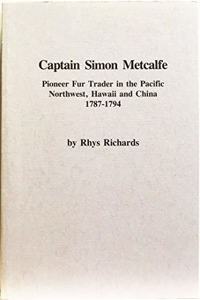 Captain Simon Metcalfe Pioneer Fur Trader in the – Pioneer Fur Trader in the Pacific Northwest, Hawaii and China 1787–1794