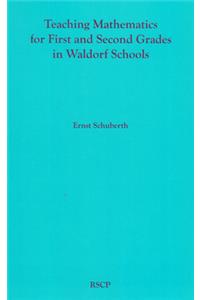 Teaching Mathematics for First and Second Grades in Waldorf Schools: Math Curriculum, Basic Concepts, and Their Developmental Foundation