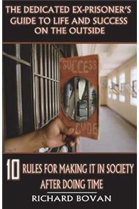 The Dedicated Ex-Prisoner's Guide to Life and Success on the Outside