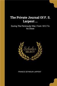 The Private Journal Of F. S. Larpent ...