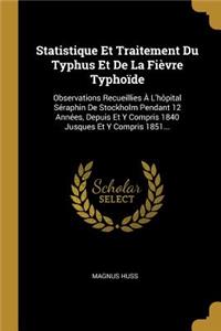 Statistique Et Traitement Du Typhus Et De La Fièvre Typhoïde: Observations Recueillies À L'hôpital Séraphin De Stockholm Pendant 12 Années, Depuis Et Y Compris 1840 Jusques Et Y Compris 1851...