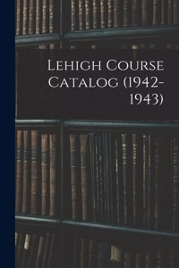 Lehigh Course Catalog (1942-1943)