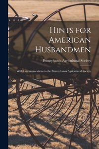 Hints for American Husbandmen [microform]