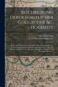 Beschreibung derer fürstlicher güligscher &c. Hochzeit