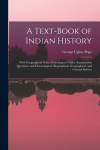 Text-book of Indian History; With Geographical Notes, Genealogical Tables, Examination Questions, and Chronological, Biographical, Geographical, and General Indexes