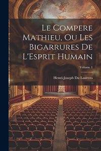 Compere Mathieu, Ou Les Bigarrures De L'Esprit Humain; Volume 1