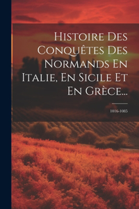 Histoire Des Conquêtes Des Normands En Italie, En Sicile Et En Grèce...