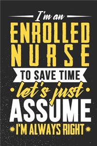 I'm An Enrolled Nurse To Save Time Let's Just Assume I'm Always Right