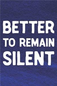 Better To Remain Silent