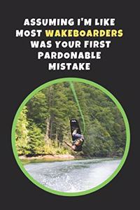 Assuming I'm Like Most Wakeboarders Was Your First Pardonable MIstake