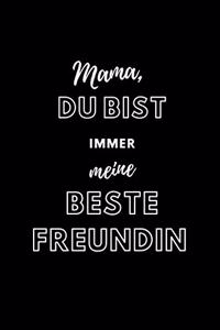Mama du bist immer meine Beste Freundin