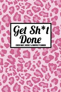 Get Sh*t Done (2020 Daily, Weekly & Monthly Planner)