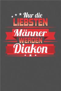Nur die liebsten Männer werden Diakon