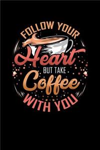 Follow Your Heart But Take Coffee With You