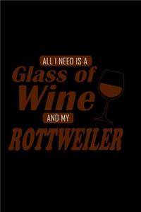 All I Need is a Glass of Wine and my Rottweiler