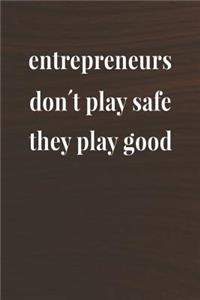 Entrepreneurs Don't Play Safe, They Play Good