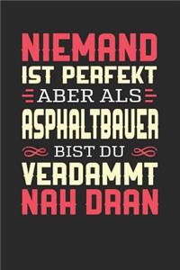 Niemand Ist Perfekt Aber ALS Asphaltbauer Bist Du Verdammt Nah Dran