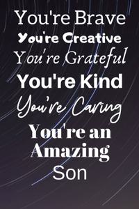 You're Brave You're Creative You're Grateful You're Kind You're Caring You're An Amazing Son