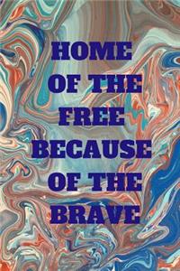 Home of the Free Because of the Brave